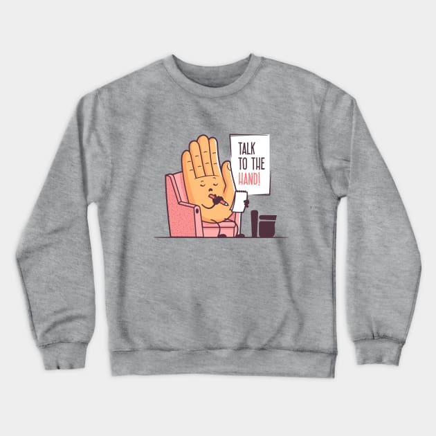 Talk To The Hand Crewneck Sweatshirt by zoljo